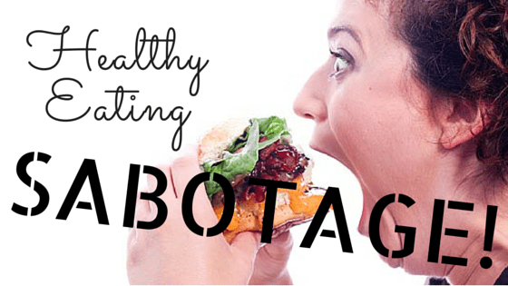 Overcoming Healthy Eating Sabotage [FREE&nbsp;TRAINING]